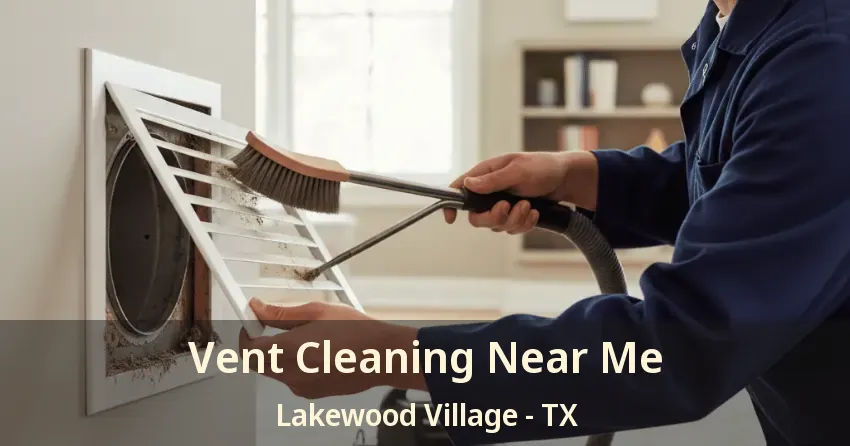 Vent Cleaning Near Me Lakewood Village - TX
