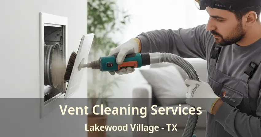 Vent Cleaning Services Lakewood Village - TX