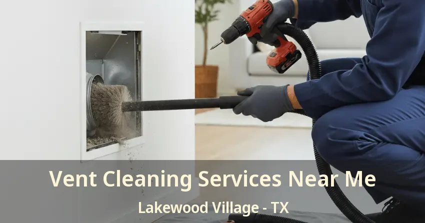 Vent Cleaning Services Near Me Lakewood Village - TX