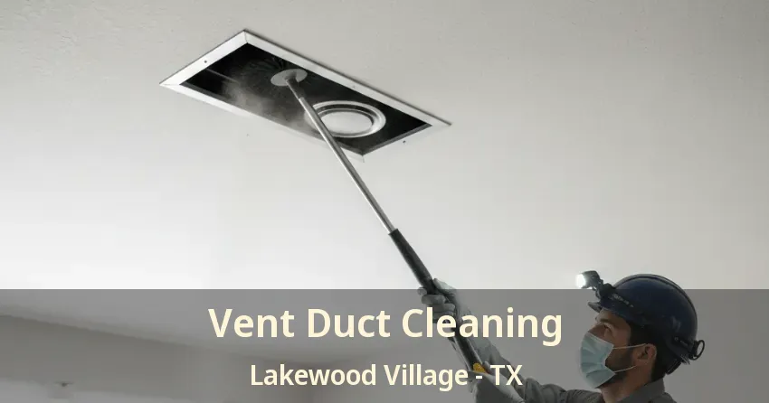 Vent Duct Cleaning Lakewood Village - TX